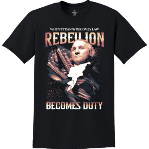 When Tyranny Becomes Law, Rebellion Becomes Duty Short Sleeve Tee